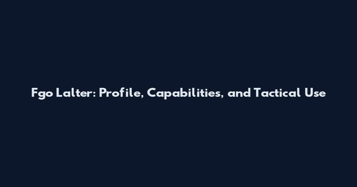 Fgo Lalter: Profile, Capabilities, and Tactical Use