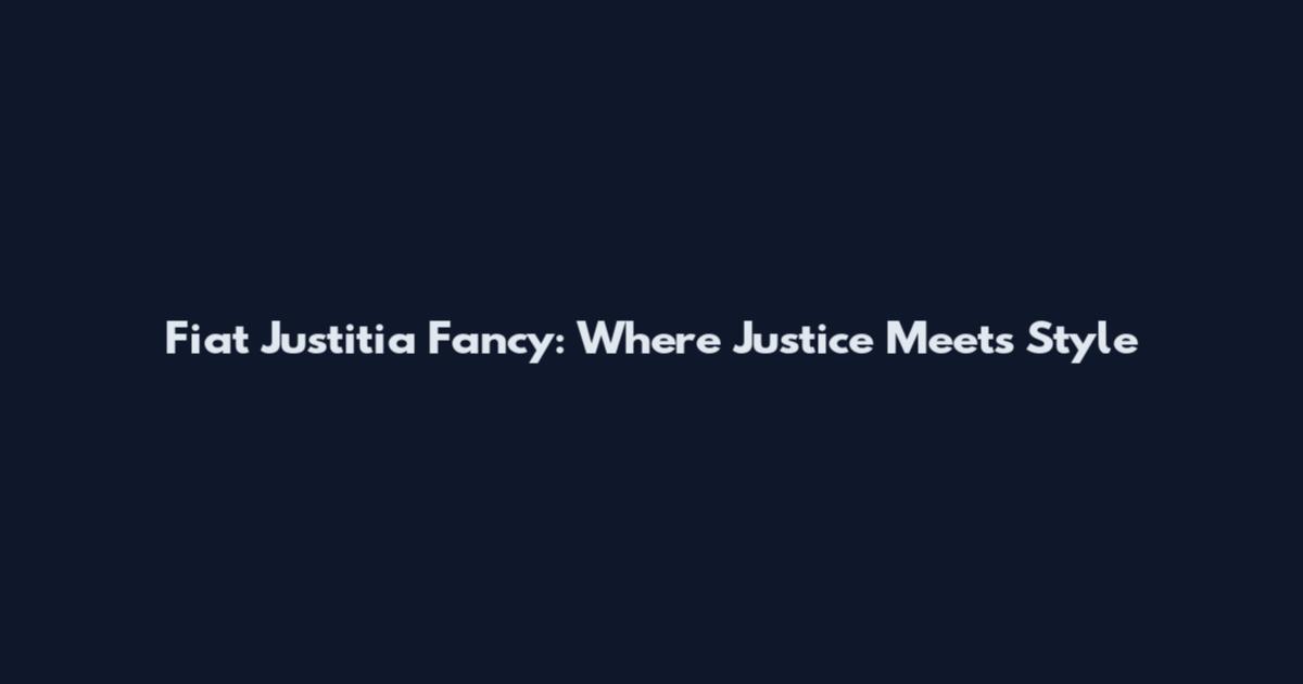 Fiat Justitia Fancy: Where Justice Meets Style
