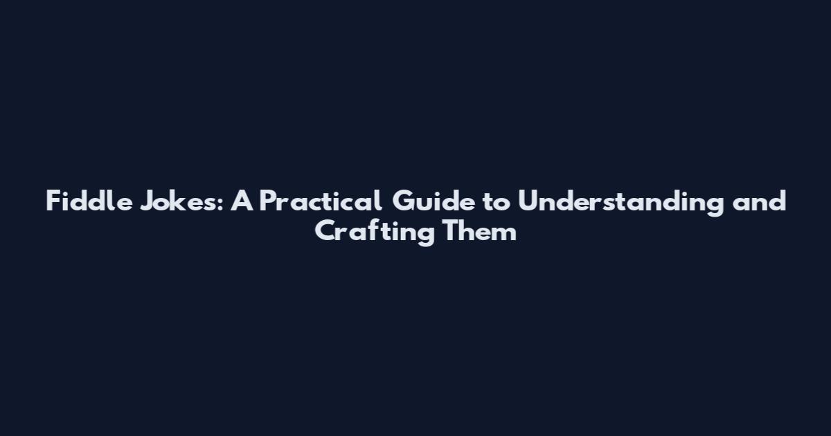 Fiddle Jokes: A Practical Guide to Understanding and Crafting Them