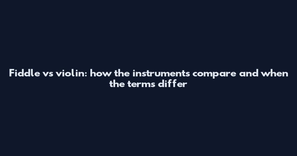 Fiddle vs violin: how the instruments compare and when the terms differ