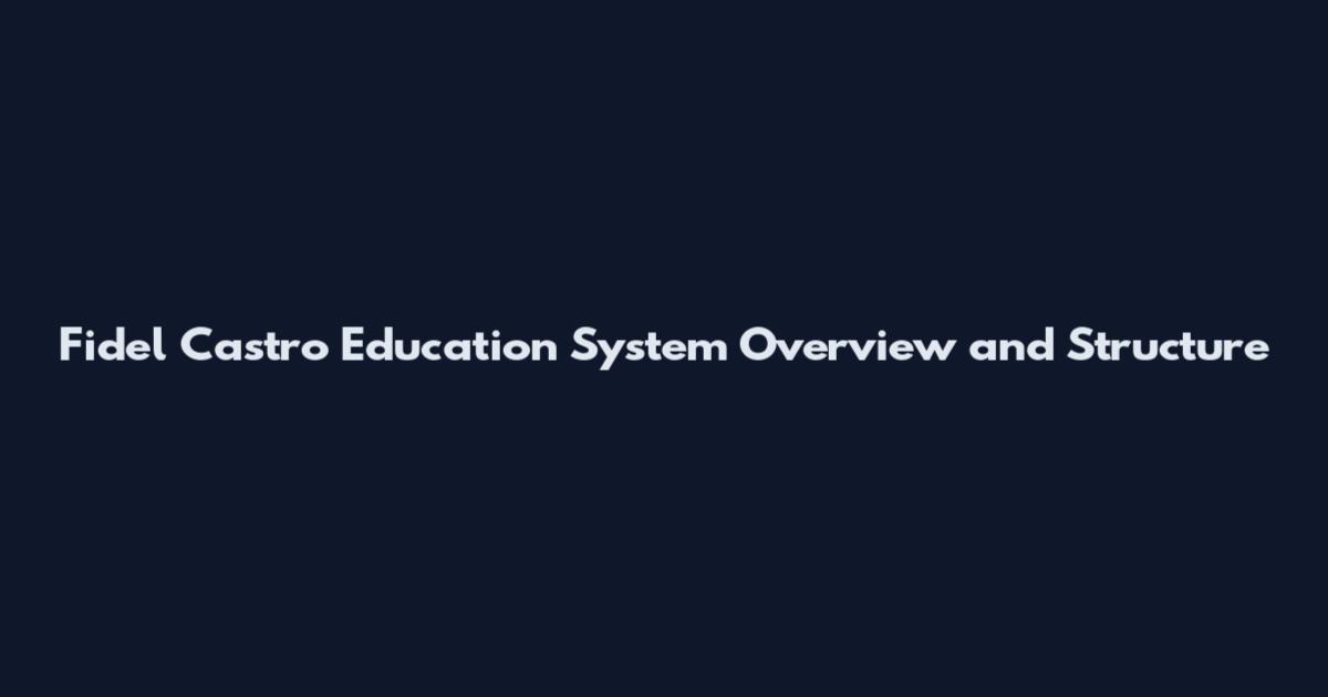 Fidel Castro Education System Overview and Structure