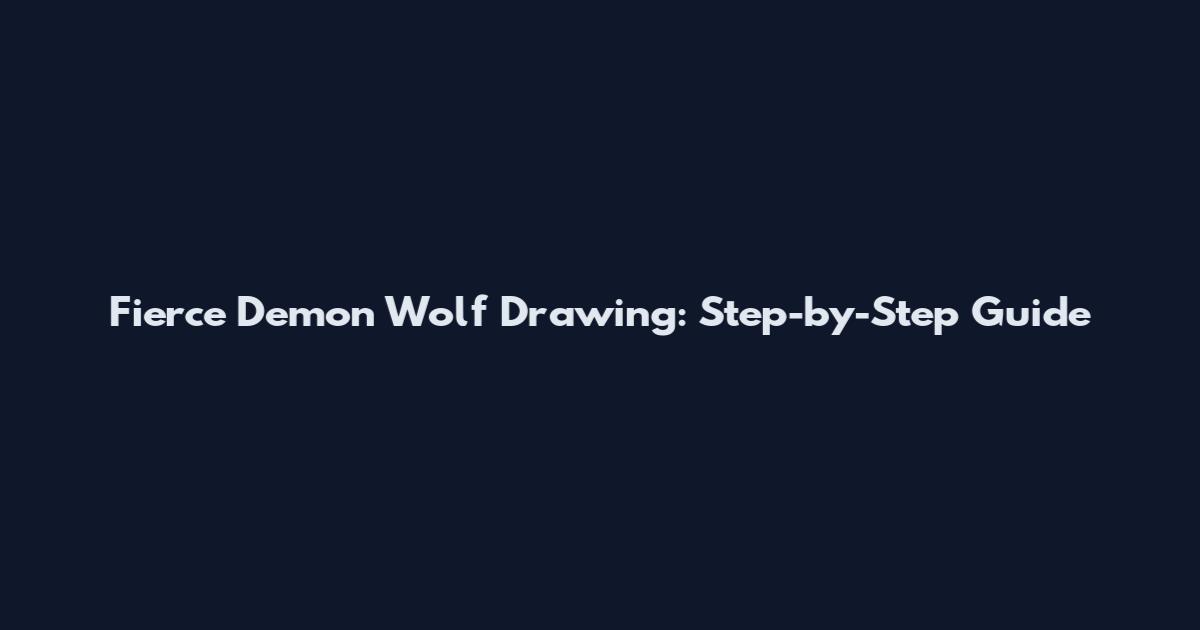Fierce Demon Wolf Drawing: Step-by-Step Guide