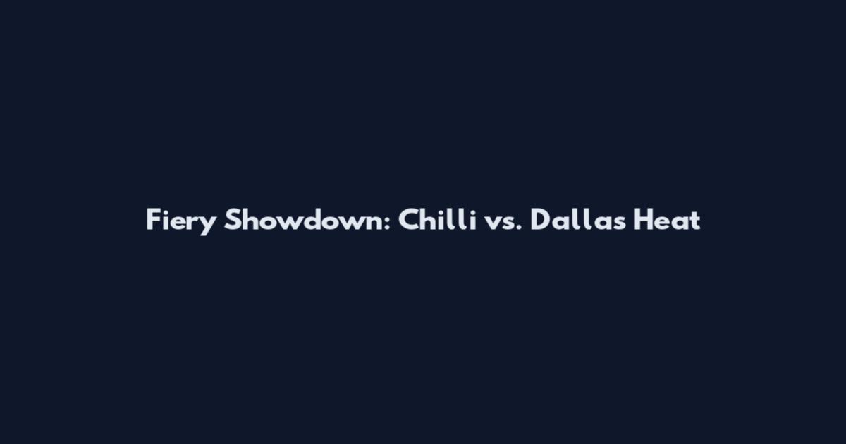 Fiery Showdown: Chilli vs. Dallas Heat