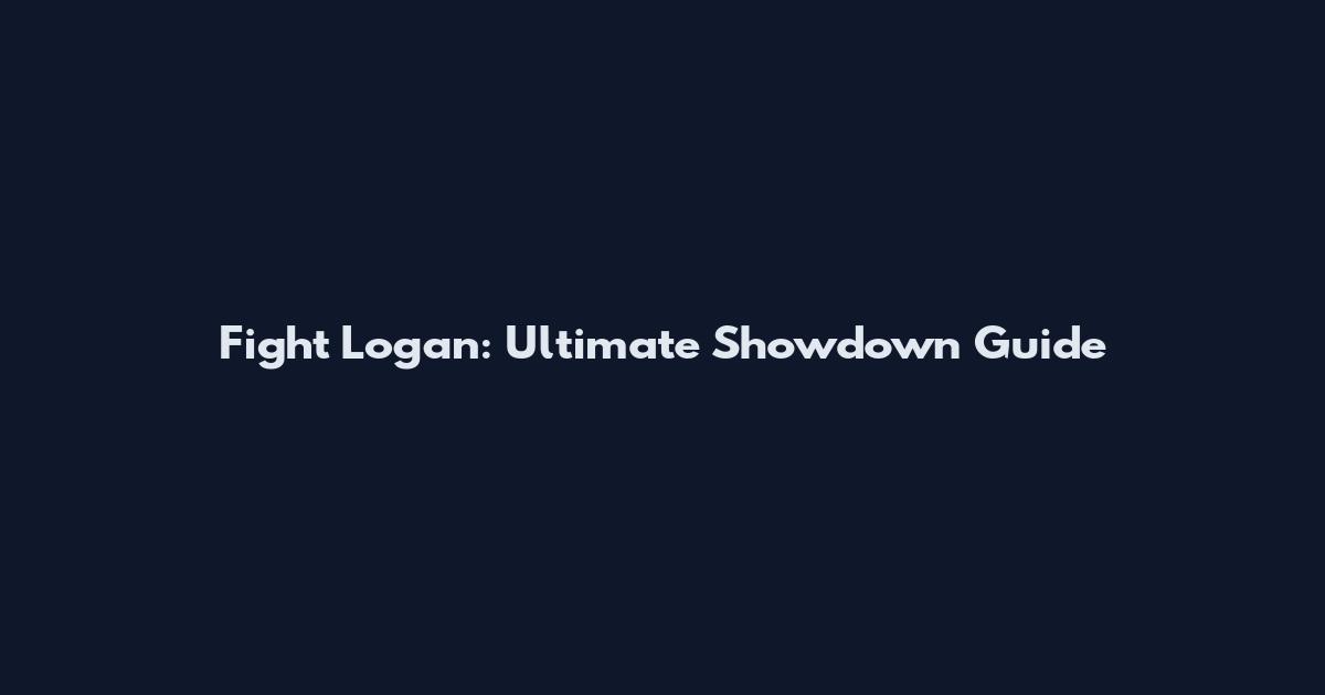 Fight Logan: Ultimate Showdown Guide