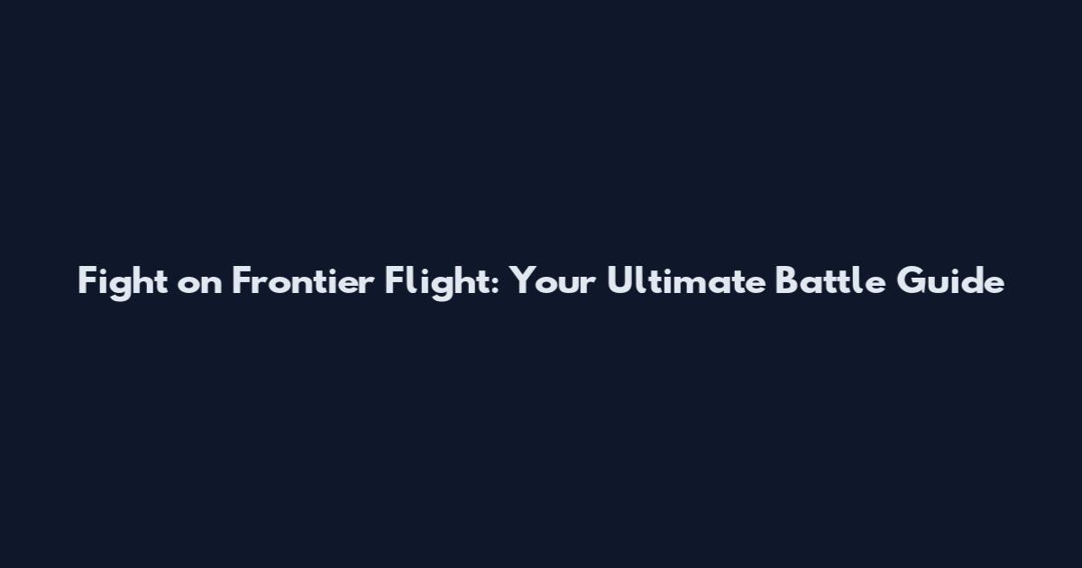 Fight on Frontier Flight: Your Ultimate Battle Guide