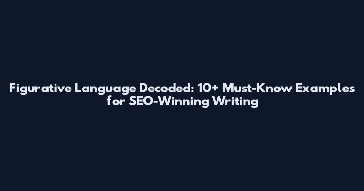 Figurative Language Decoded: 10+ Must-Know Examples for SEO-Winning Writing