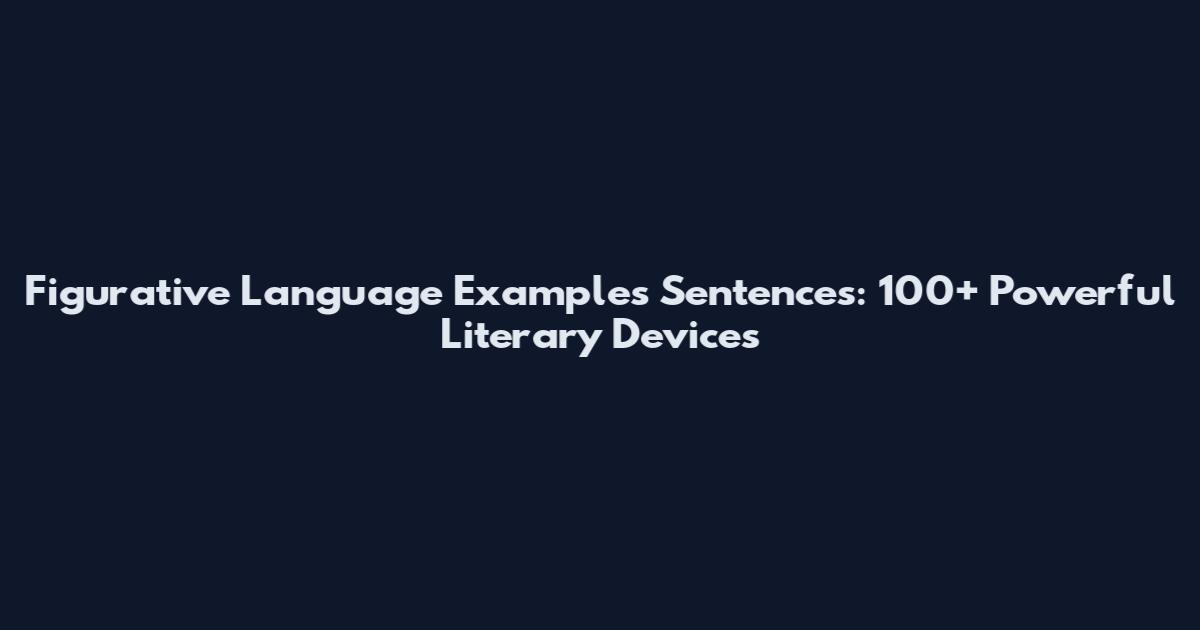 Figurative Language Examples Sentences: 100+ Powerful Literary Devices