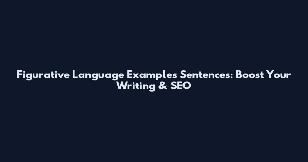 Figurative Language Examples Sentences: Boost Your Writing & SEO