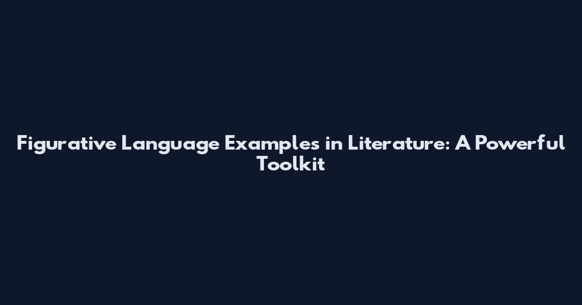Figurative Language Examples in Literature: A Powerful Toolkit
