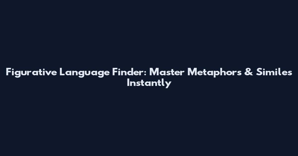 Figurative Language Finder: Master Metaphors & Similes Instantly