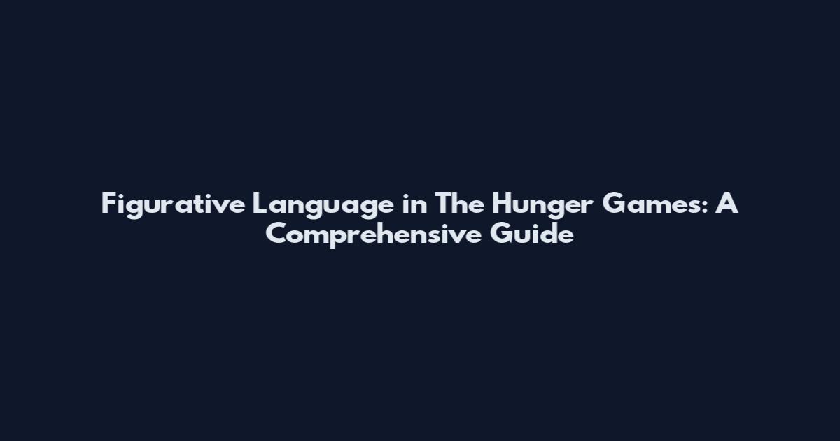 Figurative Language in The Hunger Games: A Comprehensive Guide