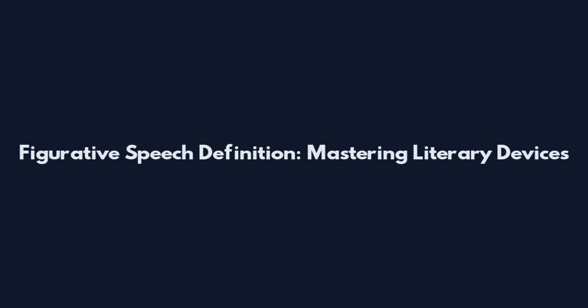 Figurative Speech Definition: Mastering Literary Devices