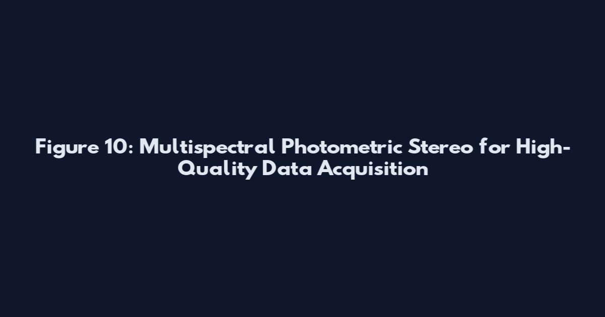 Figure 10: Multispectral Photometric Stereo for High-Quality Data Acquisition