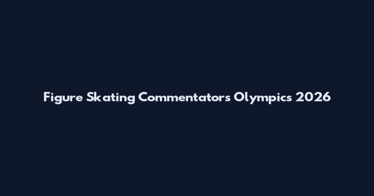 Figure Skating Commentators Olympics 2026