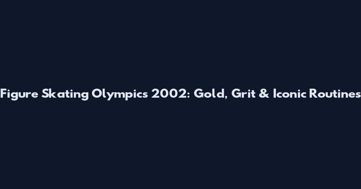 Figure Skating Olympics 2002: Gold, Grit & Iconic Routines