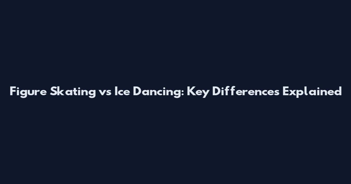 Figure Skating vs Ice Dancing: Key Differences Explained