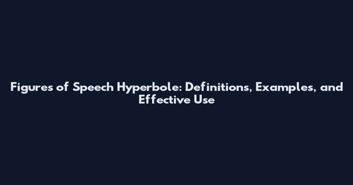 Figures of Speech Hyperbole: Definitions, Examples, and Effective Use