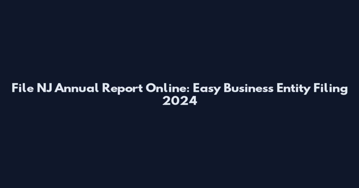 File NJ Annual Report Online: Easy Business Entity Filing 2024