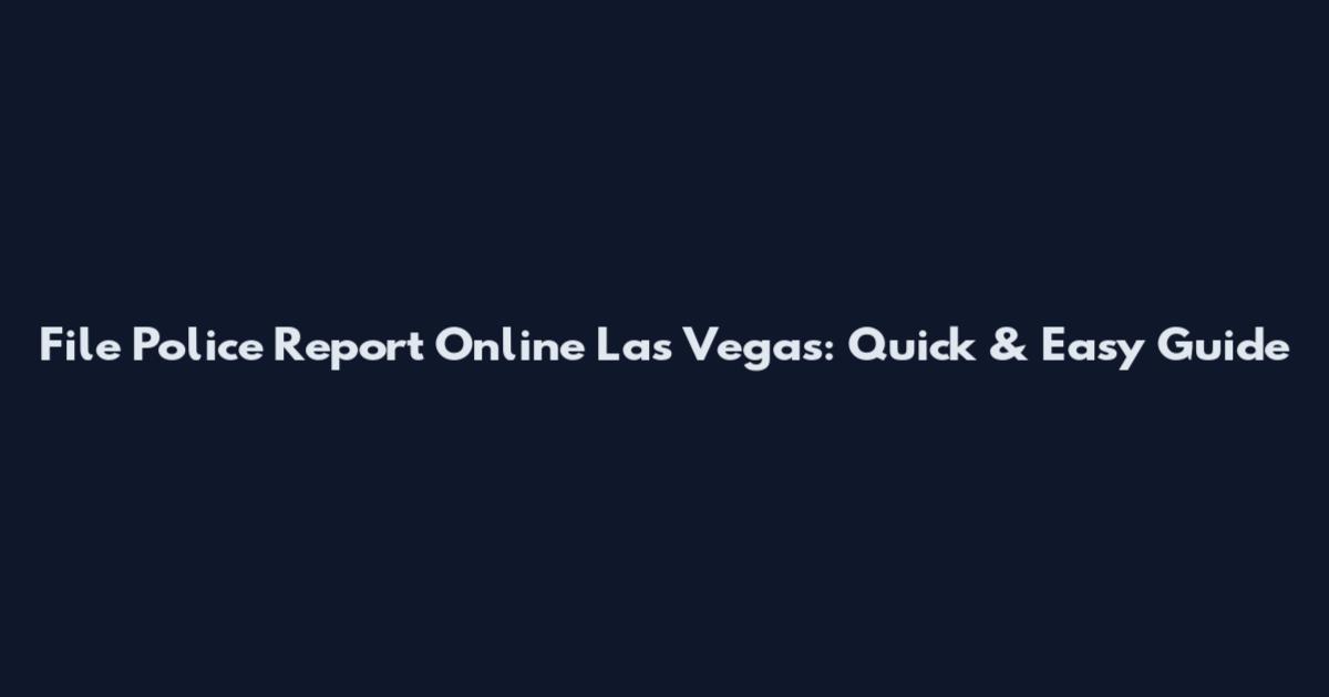 File Police Report Online Las Vegas: Quick & Easy Guide