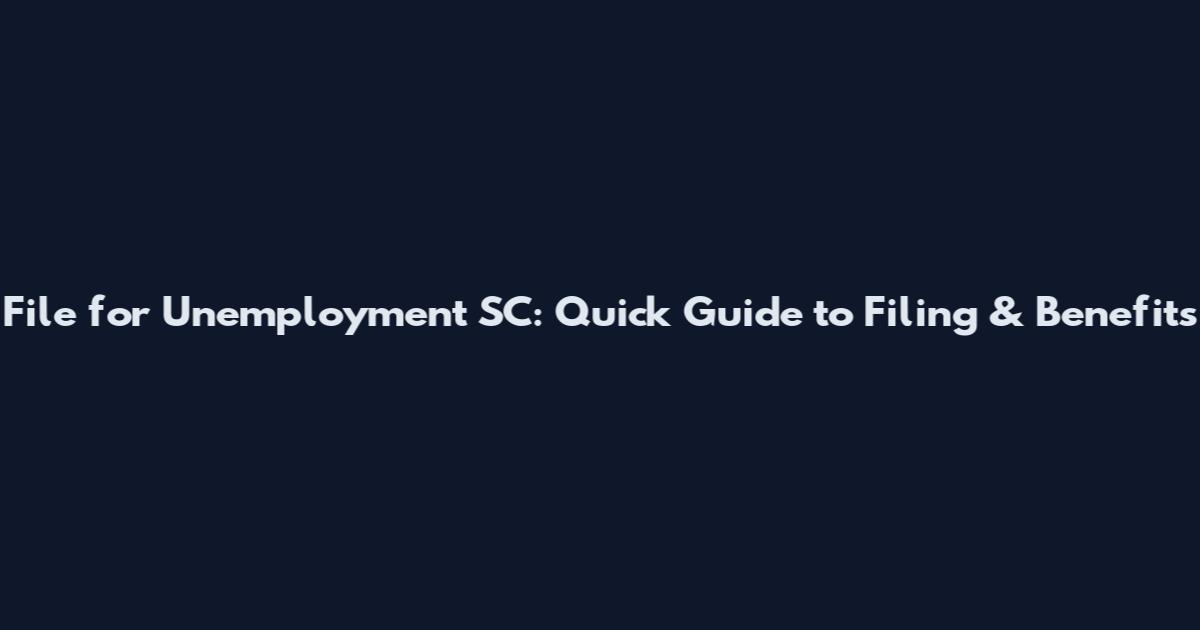 File for Unemployment SC: Quick Guide to Filing & Benefits