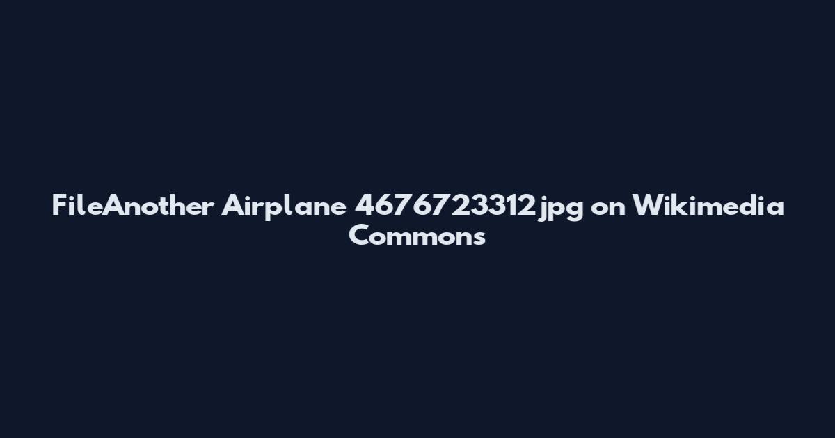 FileAnother Airplane 4676723312jpg on Wikimedia Commons