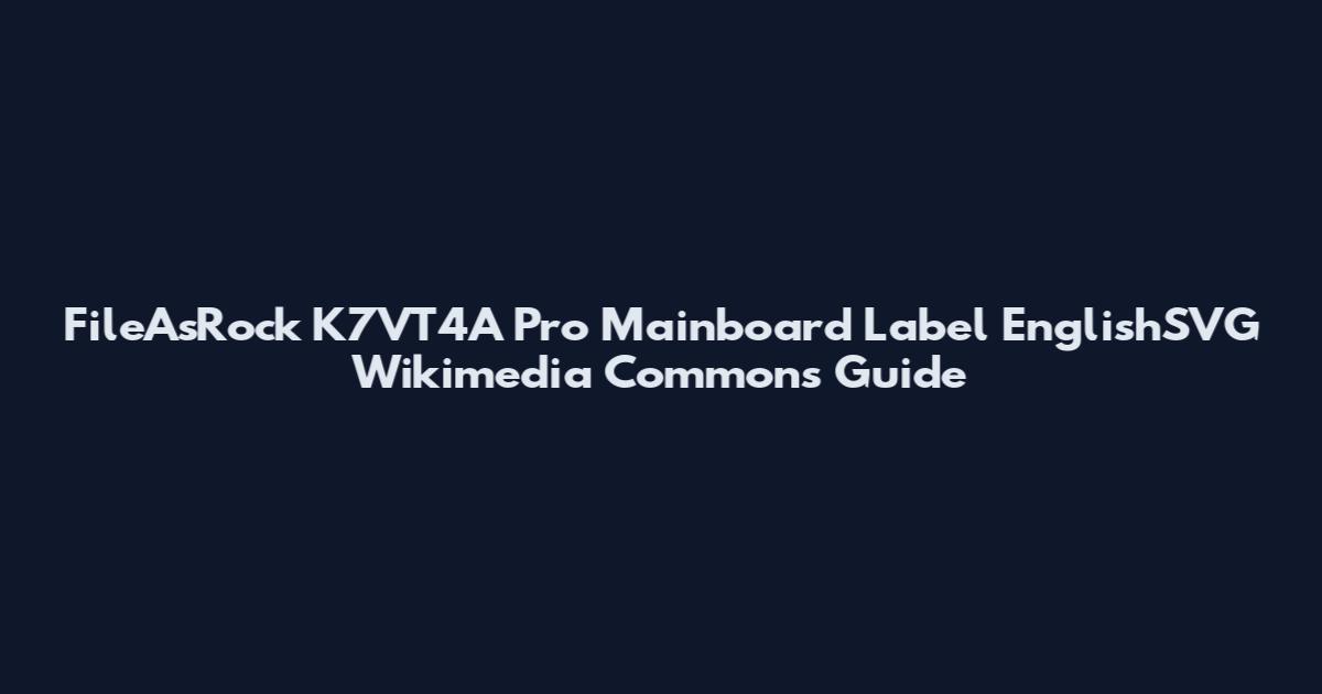 FileAsRock K7VT4A Pro Mainboard Label EnglishSVG Wikimedia Commons Guide