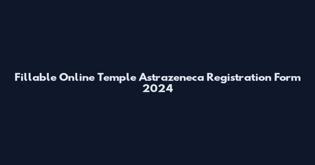 Fillable Online Temple Astrazeneca Registration Form 2024