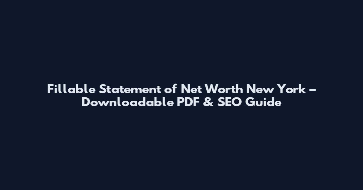 Fillable Statement of Net Worth New York – Downloadable PDF & SEO Guide