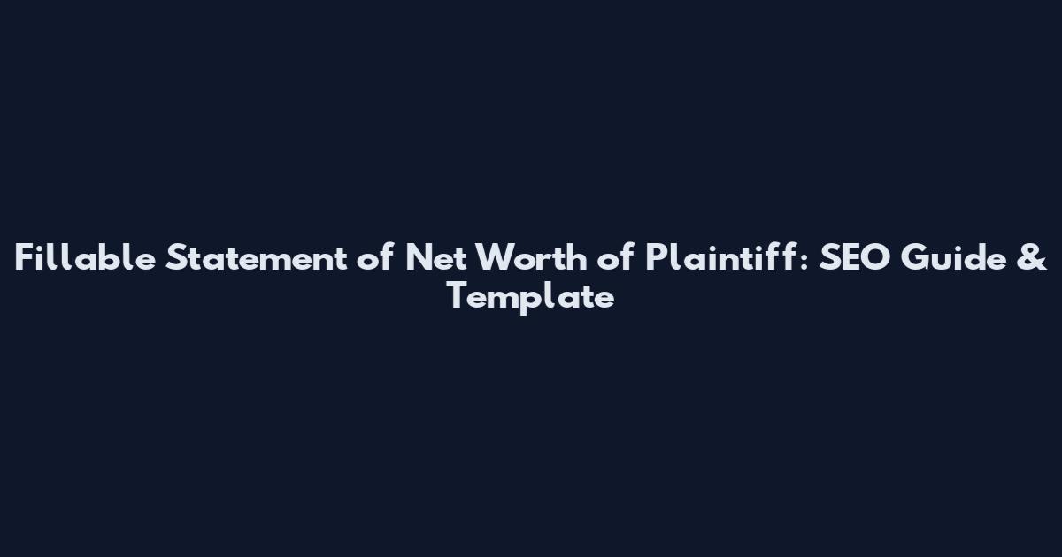 Fillable Statement of Net Worth of Plaintiff: SEO Guide & Template
