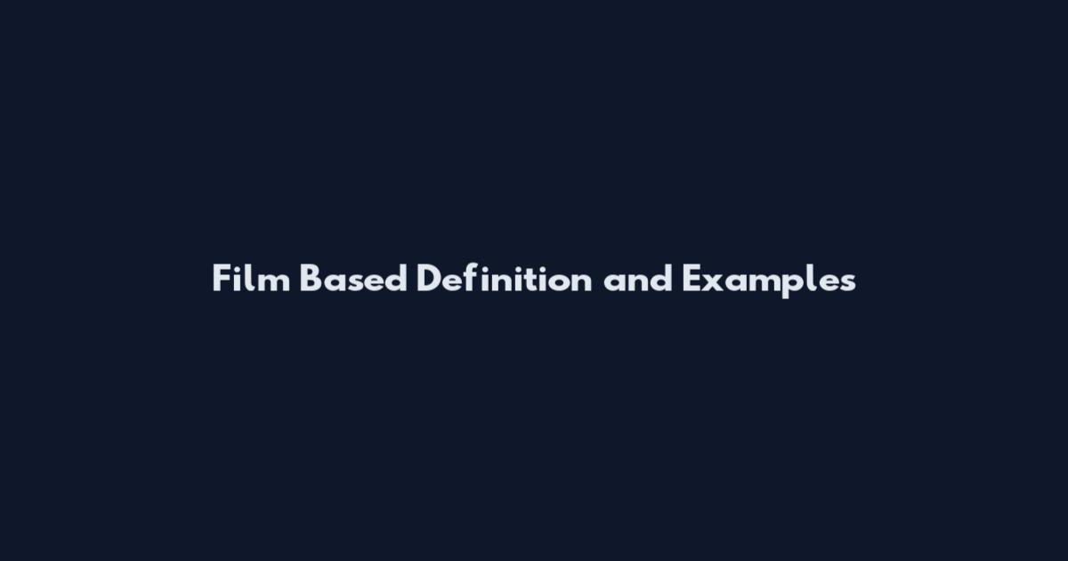 Film Based Definition and Examples