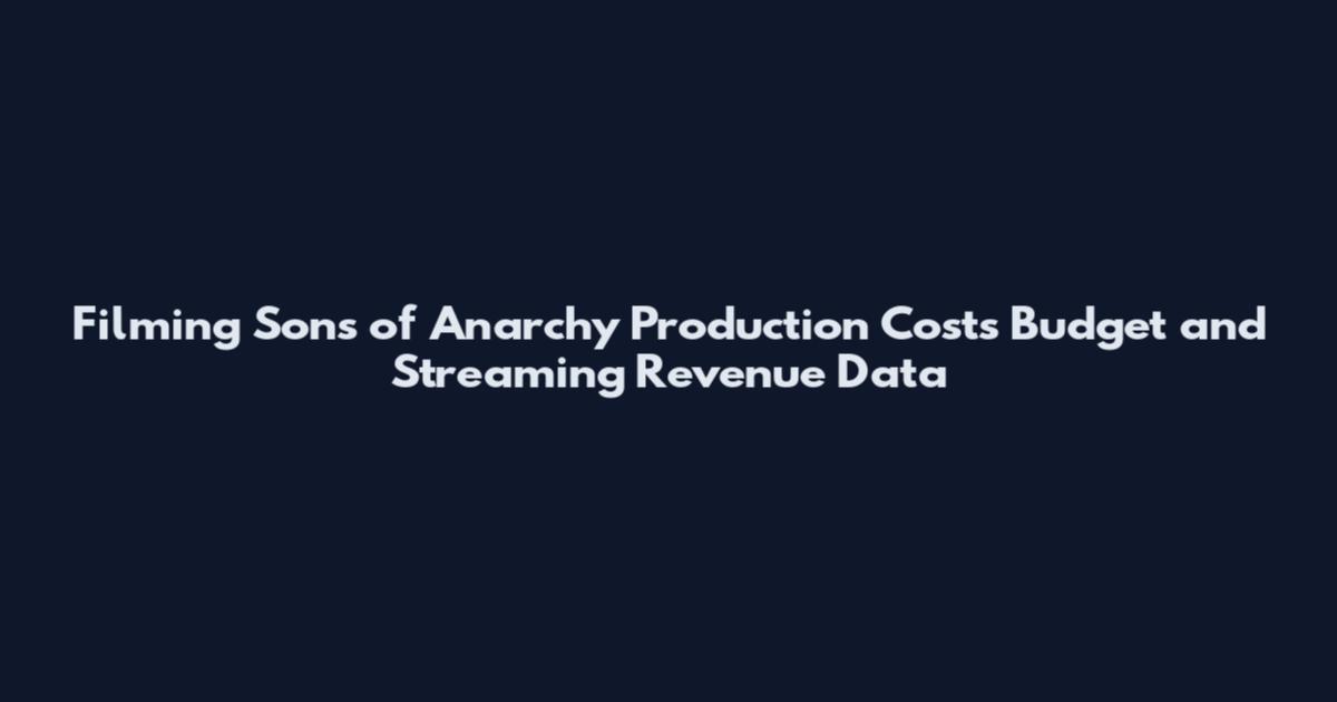 Filming Sons of Anarchy Production Costs Budget and Streaming Revenue Data