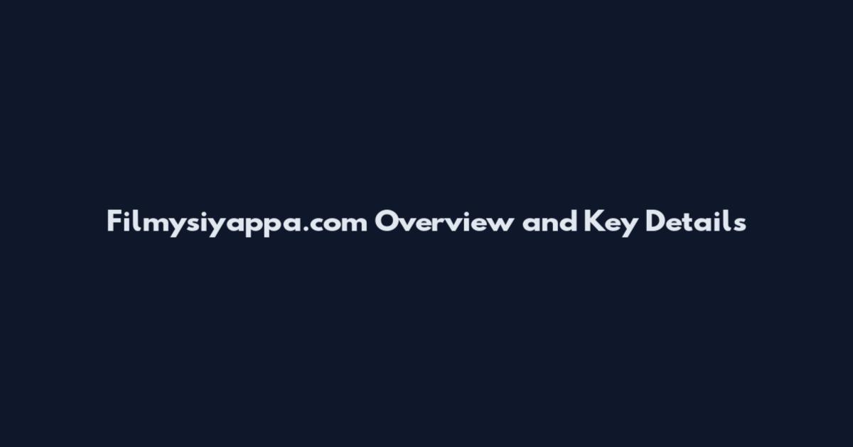 Filmysiyappa.com Overview and Key Details