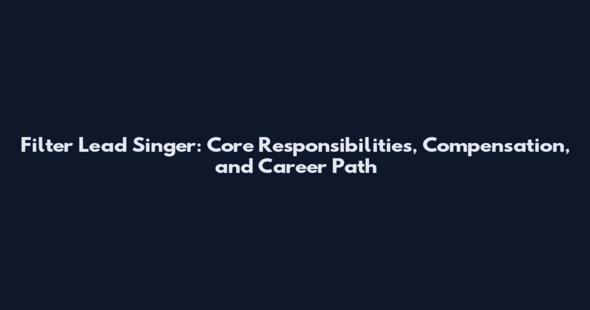 Filter Lead Singer: Core Responsibilities, Compensation, and Career Path