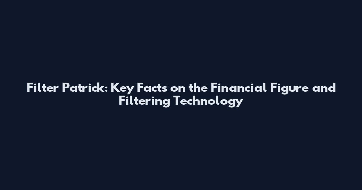 Filter Patrick: Key Facts on the Financial Figure and Filtering Technology