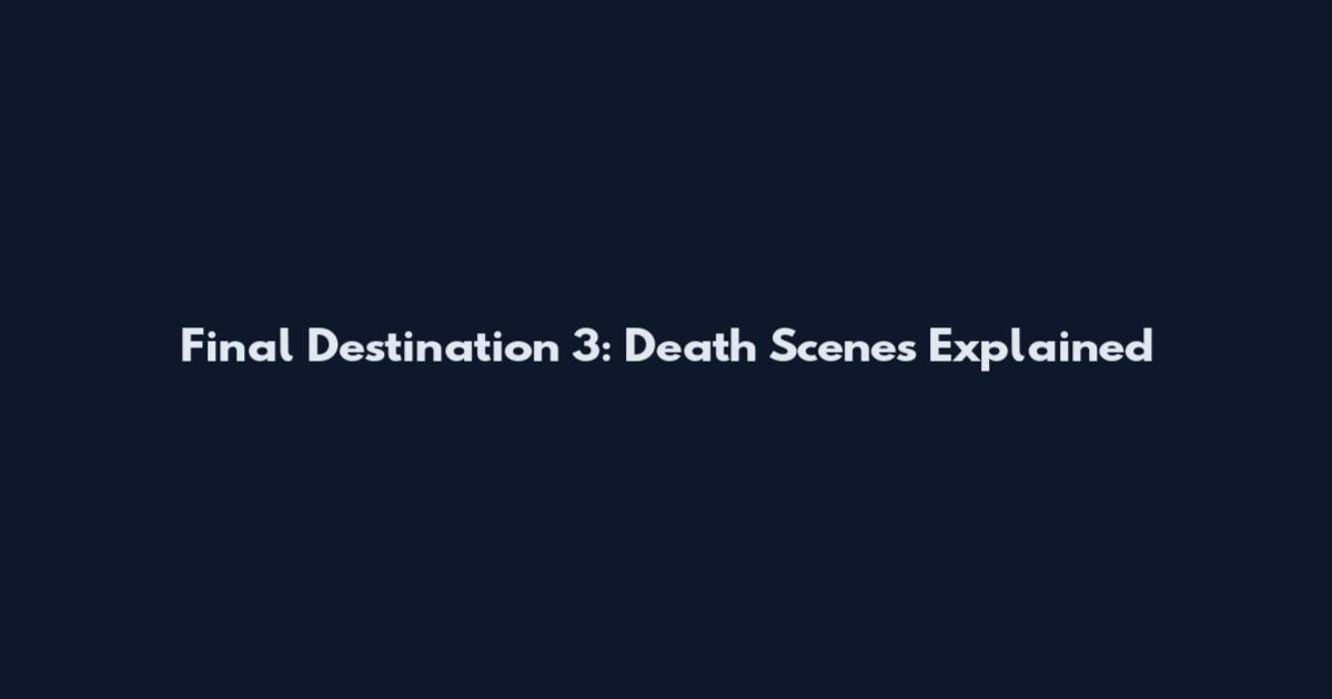 Final Destination 3: Death Scenes Explained