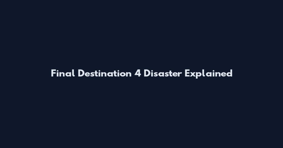 Final Destination 4 Disaster Explained