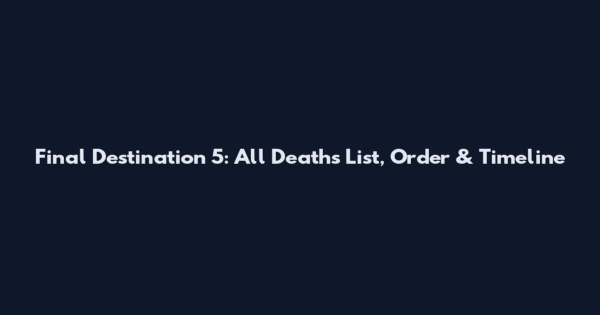 Final Destination 5: All Deaths List, Order & Timeline