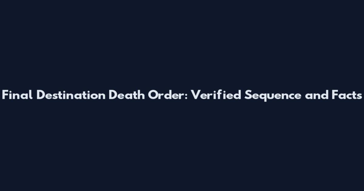 Final Destination Death Order: Verified Sequence and Facts