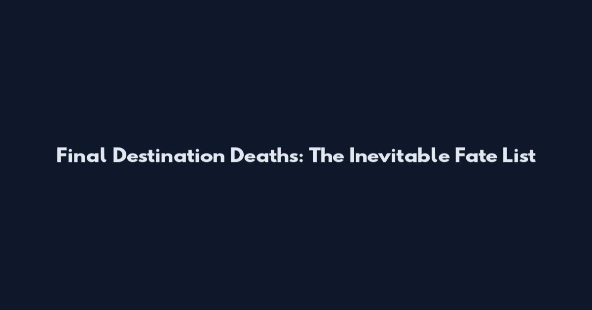 Final Destination Deaths: The Inevitable Fate List