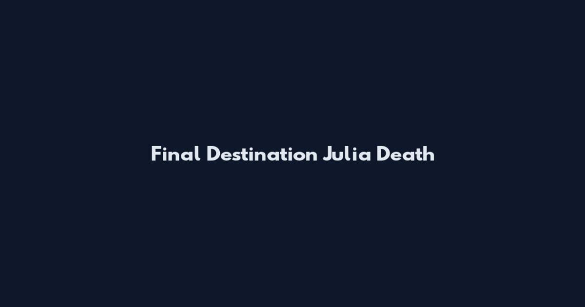 Final Destination Julia Death