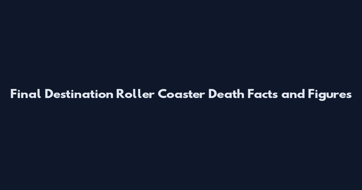 Final Destination Roller Coaster Death Facts and Figures