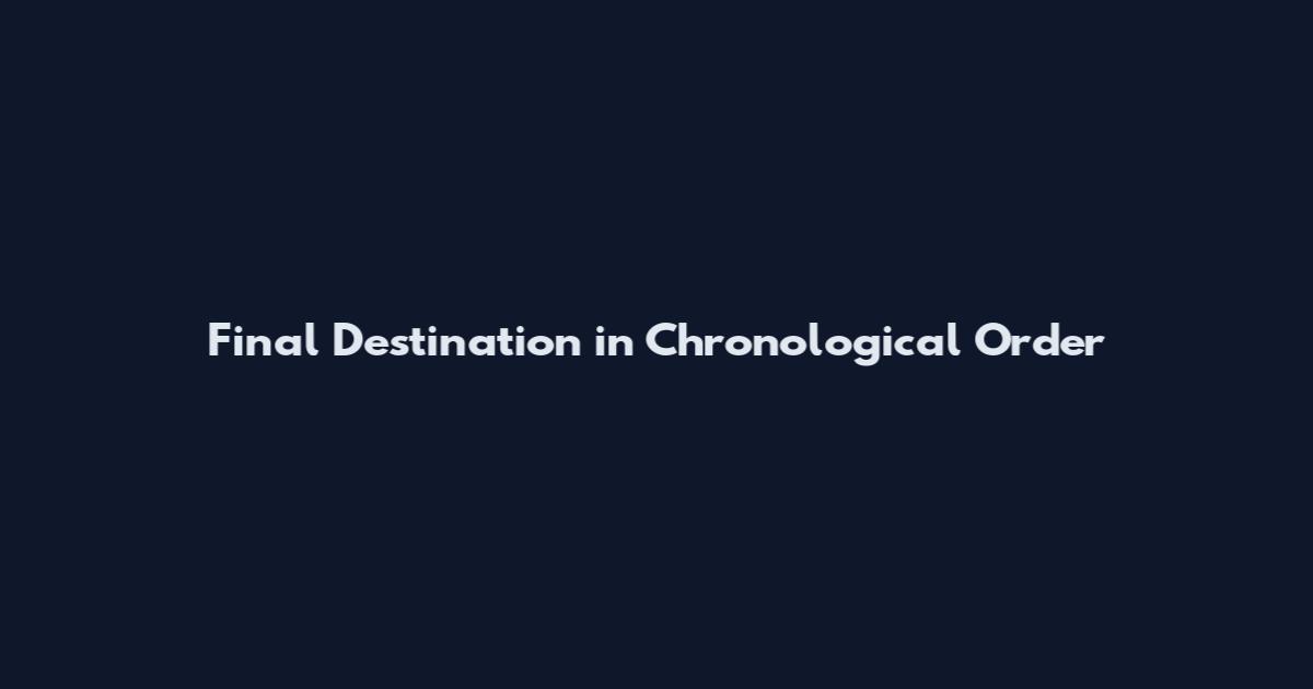 Final Destination in Chronological Order
