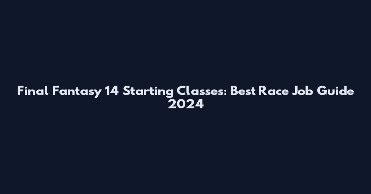 Final Fantasy 14 Starting Classes: Best Race Job Guide 2024