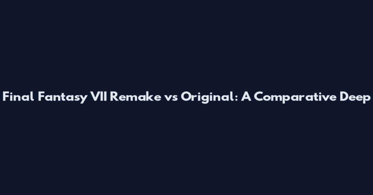 Final Fantasy VII Remake vs Original: A Comparative Deep