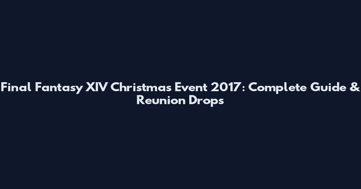 Final Fantasy XIV Christmas Event 2017: Complete Guide & Reunion Drops