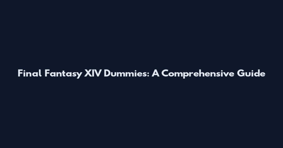 Final Fantasy XIV Dummies: A Comprehensive Guide