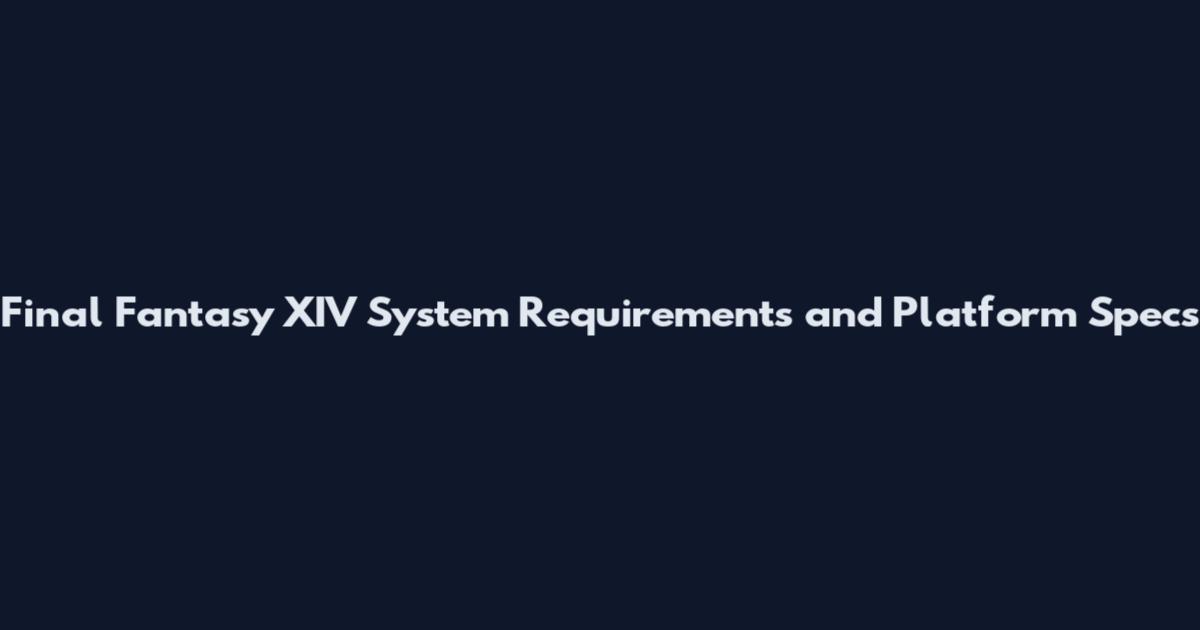 Final Fantasy XIV System Requirements and Platform Specs