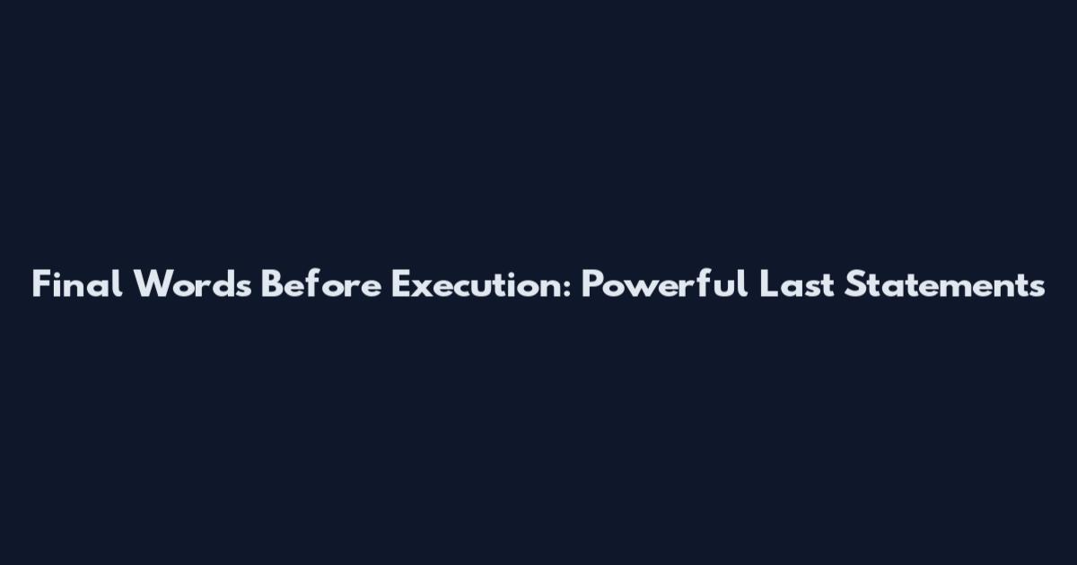 Final Words Before Execution: Powerful Last Statements
