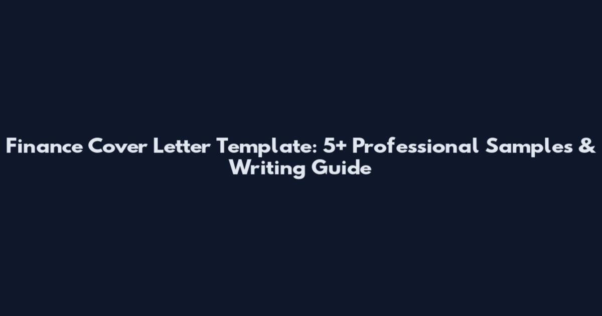 Finance Cover Letter Template: 5+ Professional Samples & Writing Guide