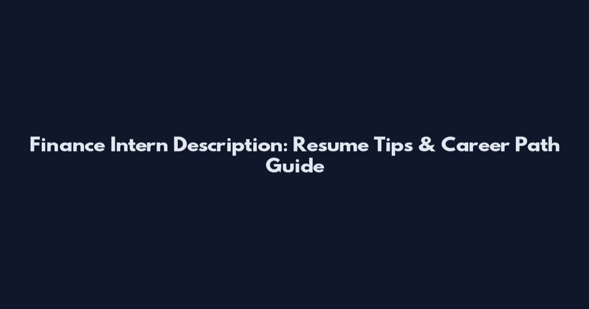Finance Intern Description: Resume Tips & Career Path Guide